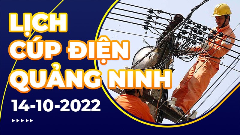 Lịch cúp điện Quảng Ninh mới nhất ngày 14/10/2022