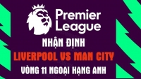Nhận định trận đấu giữa Liverpool vs Man City, 22h30 ngày 16/10 - vòng 11 Ngoại hạng Anh