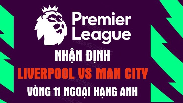 Nhận định trận đấu giữa Liverpool vs Man City, 22h30 ngày 16/10 - vòng 11 Ngoại hạng Anh