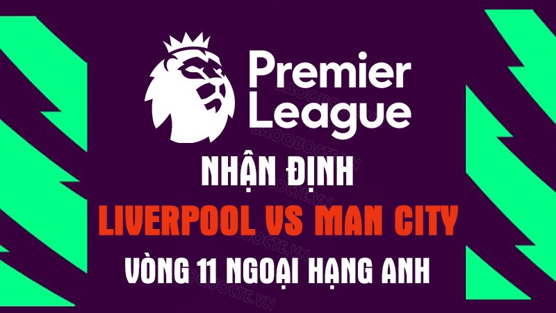Nhận định trận đấu giữa Liverpool vs Man City, 22h30 ngày 16/10 - Ngoại hạng Anh