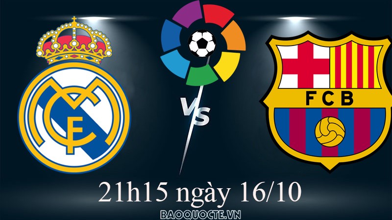 Link xem trực tiếp Real Madrid vs Barcelona (21h15 ngày 16/10) siêu kinh điển vòng 9 La Liga