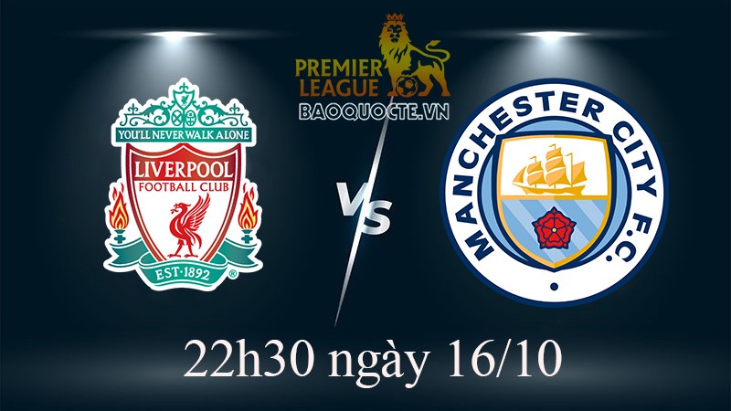 Link xem trực tiếp Liverpool vs Man City (22h30 ngày 16/10) tâm điểm vòng 11 Ngoại hạng Anh