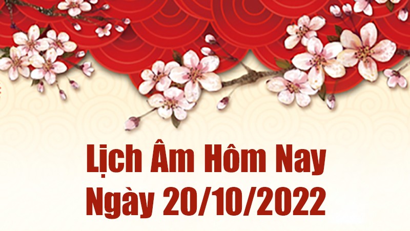 Lịch âm 20/10, xem âm lịch hôm nay Thứ Năm ngày 20/10/2022 là ngày tốt hay xấu? Lịch vạn niên 20/10/2022