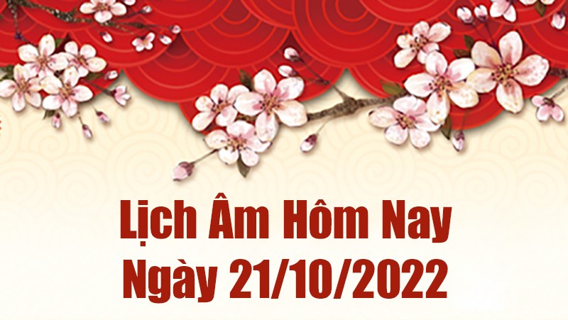 Lịch âm 21/10, xem âm lịch hôm nay Thứ Sáu ngày 21/10/2022 là