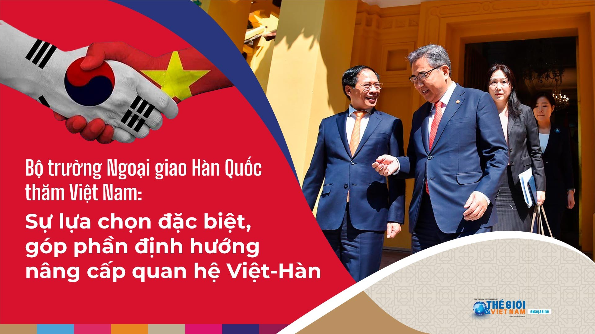 Bộ trưởng Ngoại giao Hàn Quốc thăm Việt Nam: Sự lựa chọn đặc biệt, góp phần định hướng nâng cấp quan hệ Việt-Hàn