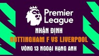 Nhận định trận đấu giữa Nottingham Forest vs Liverpool, 18h30 ngày 22/10 - vòng 13 Ngoại hạng Anh
