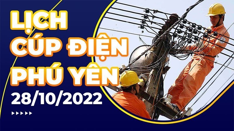 Lịch cúp điện mới nhất tại tỉnh Phú Yên ngày 28/10/2022