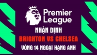 Nhận định trận đấu giữa Brighton vs Chelsea, 21h00 ngày 29/10 - vòng 14 Ngoại hạng Anh