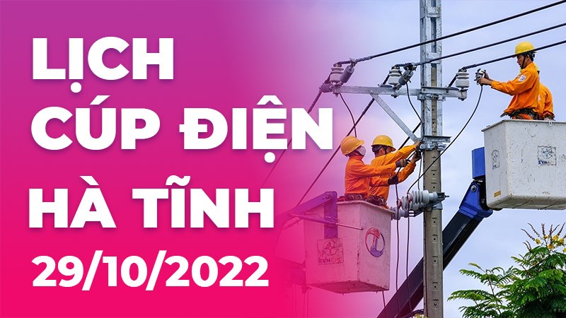 Lịch cúp điện mới nhất tại Hà Tĩnh ngày 29/10/2022