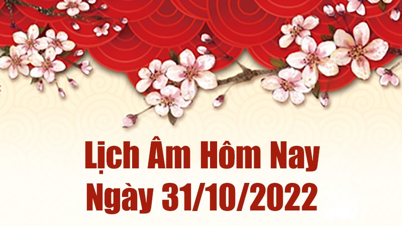 Lịch âm 31/10, lịch âm hôm nay thứ 2 ngày 31/10/2022 là ngày tốt ...