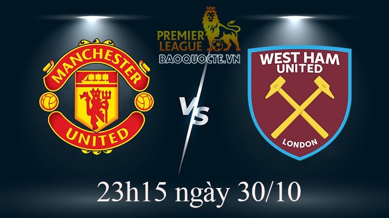 Link xem trực tiếp MU vs West Ham (23h15 ngày 30/10) vòng 14 Ngoại hạng Anh