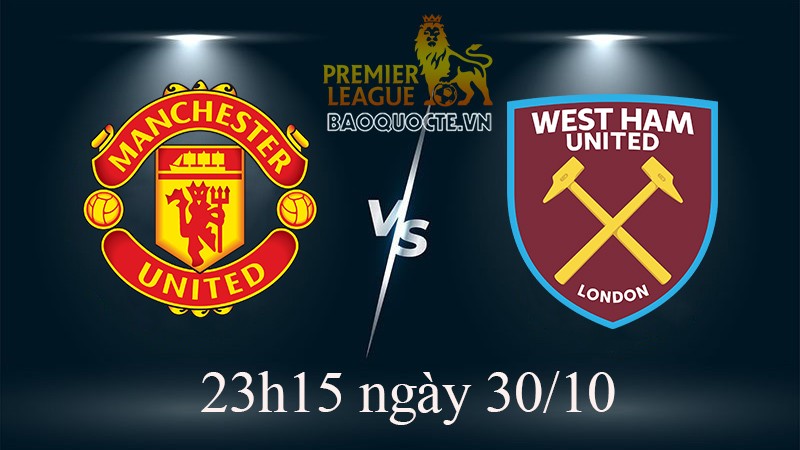 Link xem trực tiếp MU vs West Ham (23h15 ngày 30/10) vòng 14 Ngoại hạng Anh
