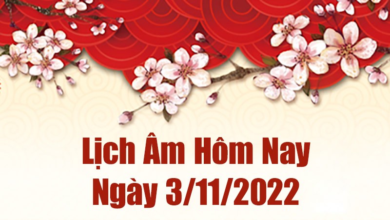 Lịch âm 3/11, xem lịch âm hôm nay Thứ Năm ngày 3/11/2022 là ngày tốt hay xấu? Lịch vạn niên 3/11/2022