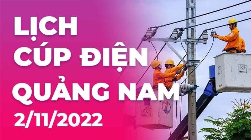 Lịch cúp điện mới nhất tại Quảng Nam ngày 2/11/2022