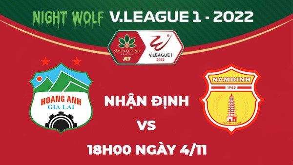 Nhận định trận đấu giữa Hoàng Anh Gia Lai vs Nam Định, 18h00 ngày 4/11 - V.League 2022