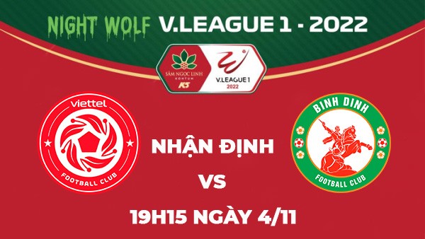 Nhận định trận đấu giữa Viettel vs Bình Định, 19h15 ngày 4/11 - V.League 2022