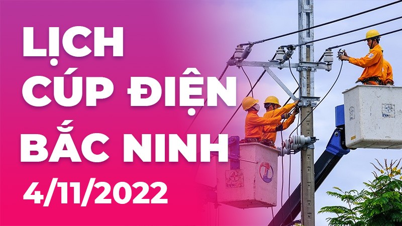 Lịch cúp điện mới nhất tại Bắc Ninh ngày 4/11/2022
