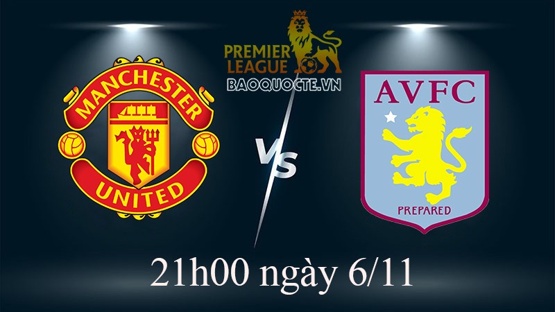 Link xem trực tiếp MU vs Aston Villa (21h00 ngày 6/11) vòng 15 Ngoại hạng Anh