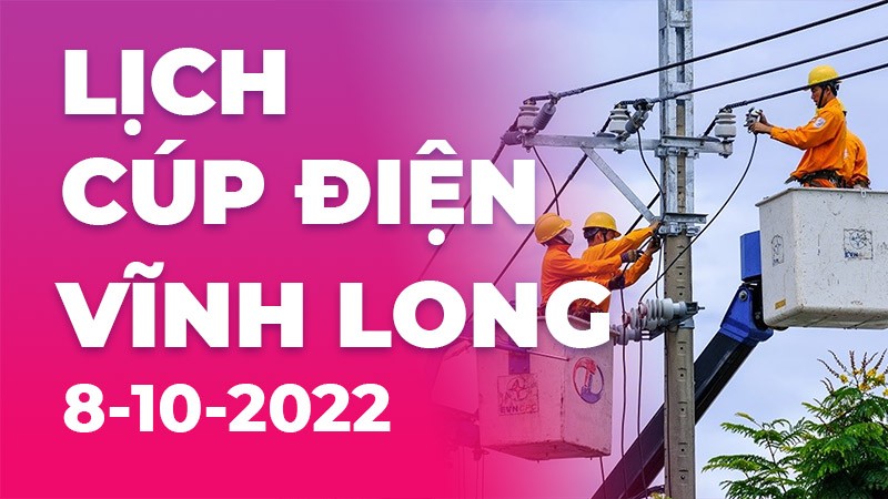 Lịch cúp điện mới nhất tại Vĩnh Long ngày 8/11/2022
