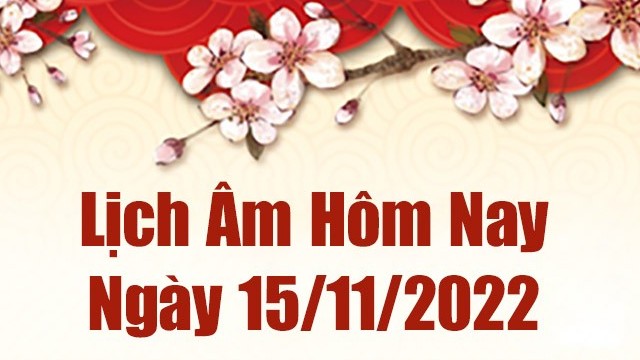 Lịch âm 15/11, xem lịch âm hôm nay Thứ Ba ngày 15/11/2022 là ngày tốt hay xấu? Lịch vạn niên 15/11/2022