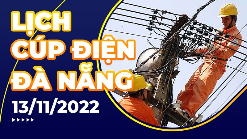 Lịch cúp điện hôm nay tại Đà Nẵng ngày 13/11/2022