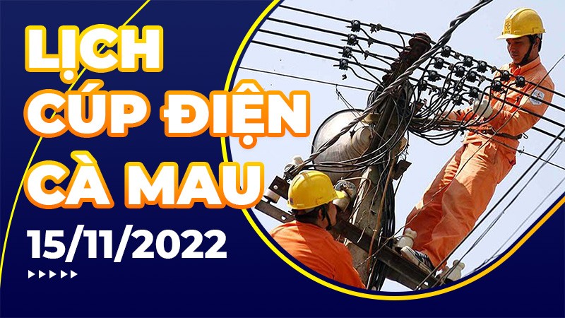 Lịch cúp điện hôm nay tại Cà Mau ngày 15/11/2022