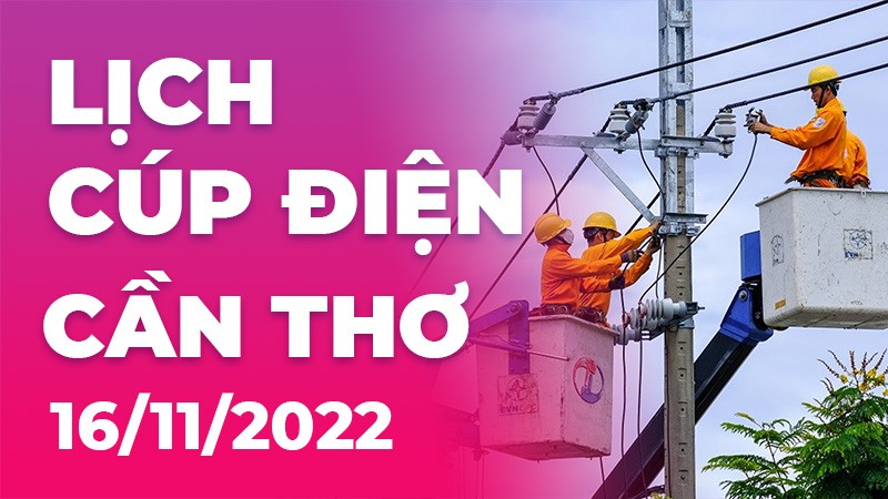 Lịch cúp điện hôm nay tại Cần Thơ ngày 16/11/2022