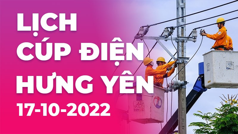 Lịch cúp điện mới nhất tại Hưng Yên ngày 17/11/2022