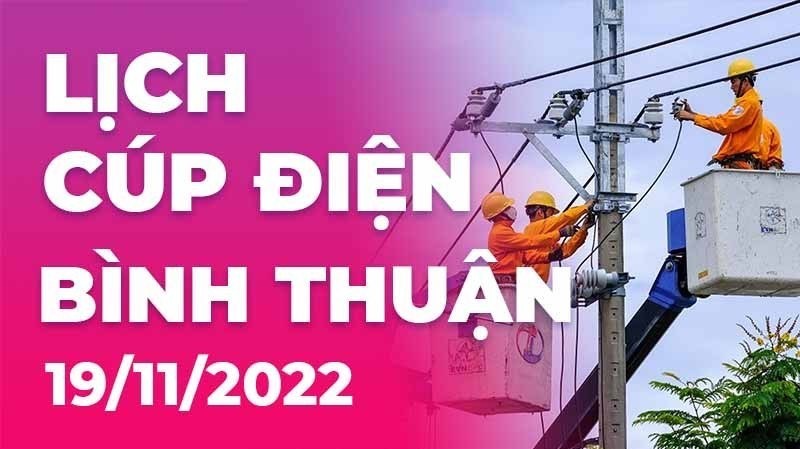 Lịch cúp điện hôm nay tại Bình Thuận ngày 19/11/2022