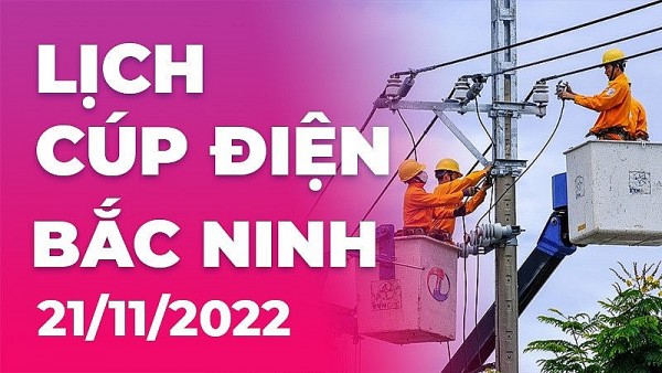 Lịch cúp điện hôm nay tại Bắc Ninh ngày 21/11/2022