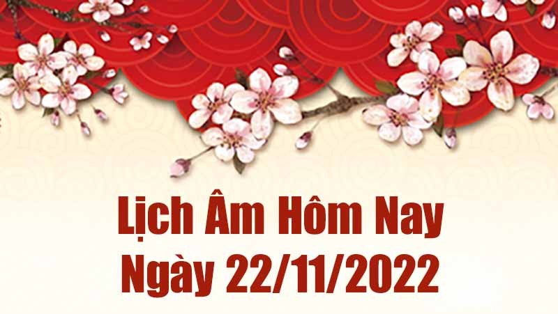 Lịch âm 22/11, xem lịch âm hôm nay Thứ Ba ngày 22/11/2022 là