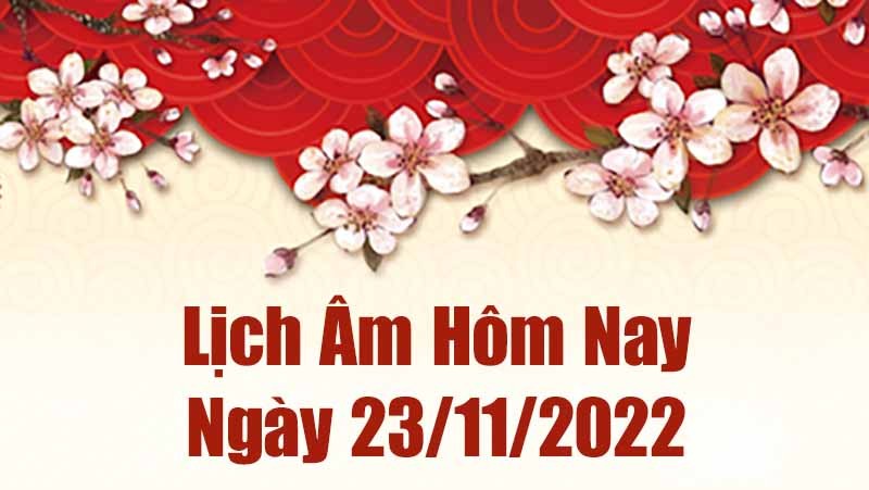 Lịch âm 23/11, xem lịch âm hôm nay Thứ Tư ngày 23/11/2022 là ngày tốt hay xấu? Lịch vạn niên 23/11/2022