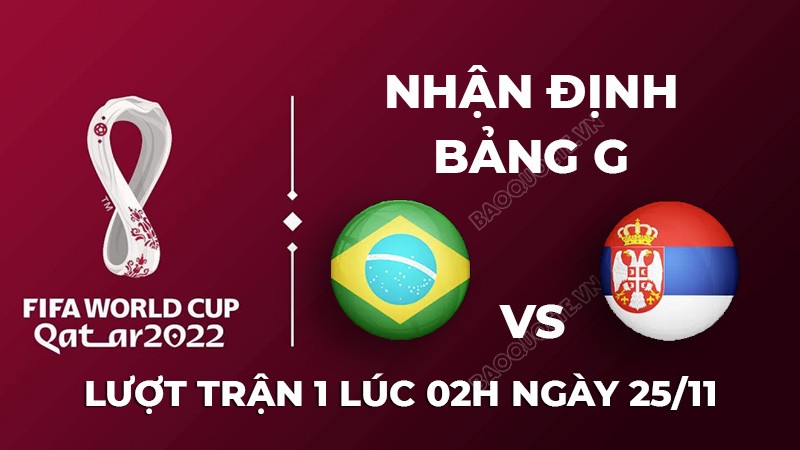 Nhận định trận đấu giữa Brazil vs Serbia, 02h00 ngày 25/11 - lịch thi đấu World Cup 2022