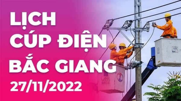 Lịch cúp điện hôm nay tại Bắc Giang ngày 27/11/2022