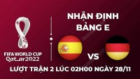 Nhận định trận đấu giữa Tây Ban Nha vs Đức, 02h00 ngày 28/11 - lịch thi đấu World Cup 2022