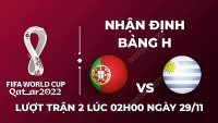 Nhận định trận đấu giữa Bồ Đào Nha vs Uruguay, 02h00 ngày 29/11 - lịch thi đấu World Cup 2022