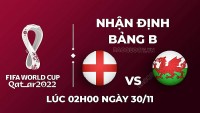 Nhận định trận đấu giữa Xứ Wales vs Anh, 02h00 ngày 30/11 - lịch thi đấu World Cup 2022