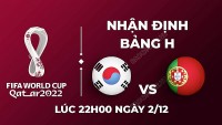 Nhận định trận đấu giữa Hàn Quốc vs Bồ Đào Nha, 22h00 ngày 02/11 - lịch thi đấu World Cup 2022