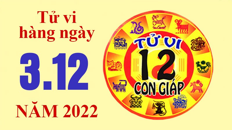 Tử vi hôm nay, xem tử vi 12 con giáp ngày 3/12/2022: