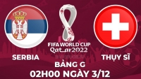 Link xem trực tiếp Serbia vs Thụy Sĩ (02h00 ngày 3/13) bảng G World Cup 2022 - trực tiếp VTV2