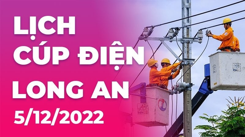 Lịch cúp điện hôm nay tại Long An ngày 5/12/2022