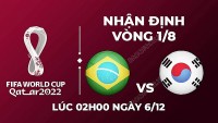 Nhận định trận đấu giữa Brazil vs Hàn Quốc, 02h00 ngày 6/12 - lịch thi đấu vòng 1/8 World Cup 2022