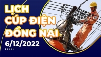 Lịch cúp điện hôm nay tại Đồng Nai ngày 6/12/2022