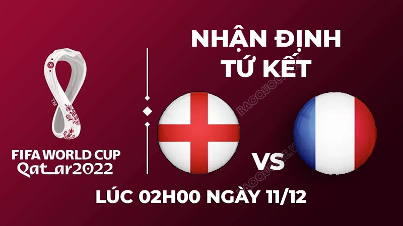 Dự đoán tỷ số World Cup hôm nay: Anh vs Pháp - Tam sư tiễn đưa Gà trống?