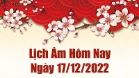 Lịch âm 17/12, xem lịch âm hôm nay Thứ Bảy ngày 17/12/2022 là ngày tốt hay xấu? Lịch vạn niên 17/12/2022