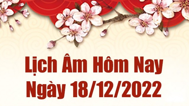 Lịch âm 18/12, xem lịch âm hôm nay Chủ Nhật ngày 18/12/2022 là ngày tốt hay xấu? Lịch vạn niên 18/12/2022