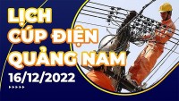 Lịch cúp điện hôm nay tại Quảng Nam ngày 16/12/2022