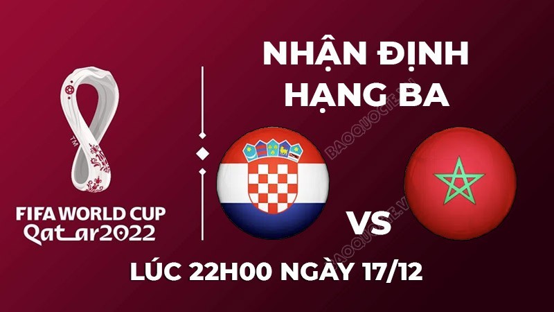 Dự đoán World Cup 2022 hôm nay: Croatia vs Morocco - kỳ vọng trận cầu hấp dẫn