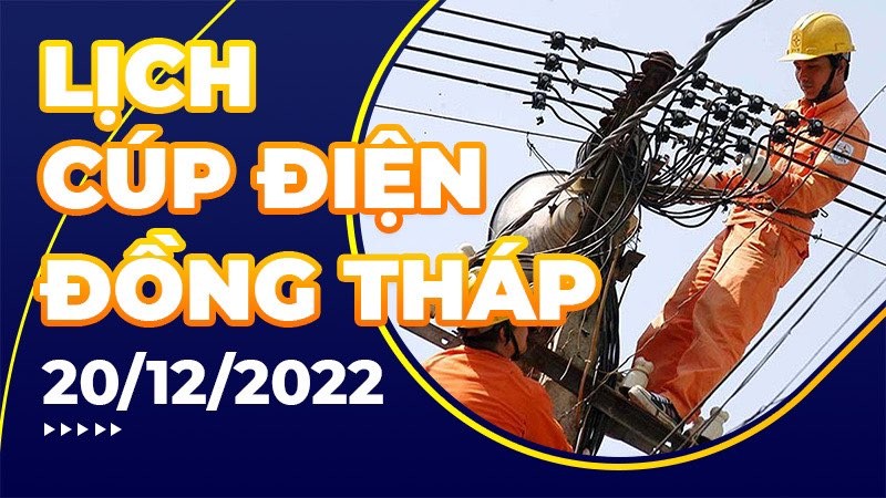 Lịch cúp điện hôm nay tại Đồng Tháp ngày 20/12/2022