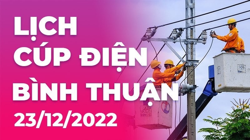 Lịch cúp điện hôm nay tại Bình Thuận ngày 23/12/2022